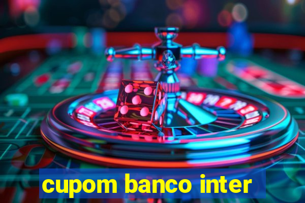 cupom banco inter